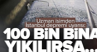  İstanbul depremi uyarısı: 100 bin bina yıkılırsa...