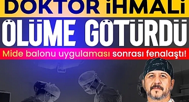Doktor ihmali ölüme götürdü! Mide balonu uygulaması sonrası fenalaştı...