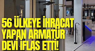 56 ülkeye ihracat yapan armatür devi iflas etti!