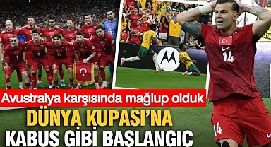 Dünya Kupası'na kabus gibi başlangıç: Avustralya karşısında mağlup olduk