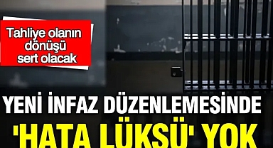 Tahliye olanın dönüşü sert olacak: Yeni infaz düzenlemesinde 'hata lüksü' yok