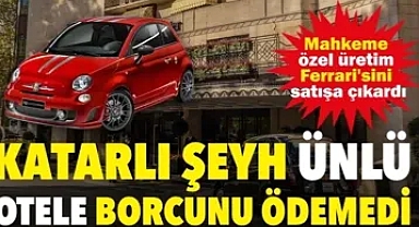 Katarlı şeyh ünlü otele borcunu ödemedi: Mahkeme özel üretim Ferrari'sini satışa çıkardı