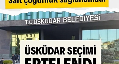 Üsküdar Belediye seçimi ertelendi